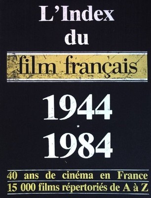 L'index du film français 1944-1984: 40 ans de cinéma en France, 15 000 films rép