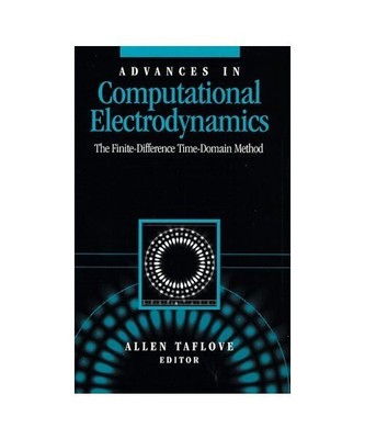Advances in Computational Electrodynamics: The Finite-Difference Time-Domain Met