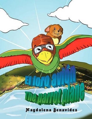 El Loro Avion the Parrot Plane by Magdalena Benavides (Spanish) Paperback Book