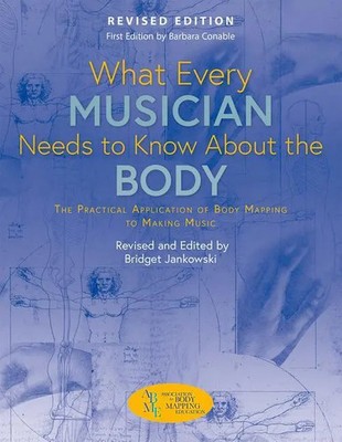 Bridget Jankowski | What Every Musician Needs to Know about the Body (Revised...