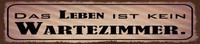 Blechschild 10X46 Cm Das Leben Ist Kein Wartezimmer Deko Geschenk Schild