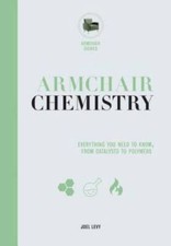 Armchair Chemistry: From Molecules to Elements: The Chemistry of Everyday - GOOD