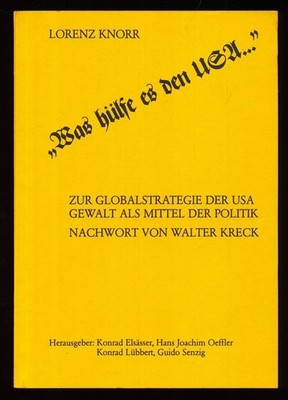 Was hülfe es den USA ... : Zur Globalstrategie der USA, Gewalt als Mittel der Po