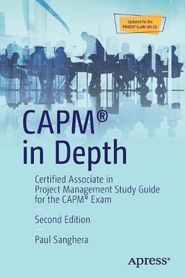 CAPM in Depth: Certified Associate in Project Management Study Guide for the CAP
