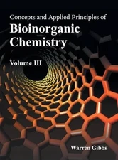 Concepts and Applied Principles of Bioinorganic Chemistry: Volume III by Warren 