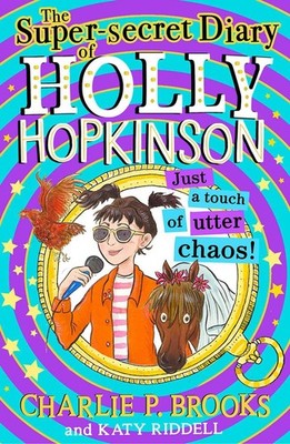The Super-Secret Diary of Holly Hopkinson: Just a Touch of Utter Chaos by Charli