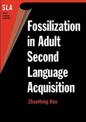Fossilization in Adult Second Language Acquisition by ZhaoHon... - 9781853596865