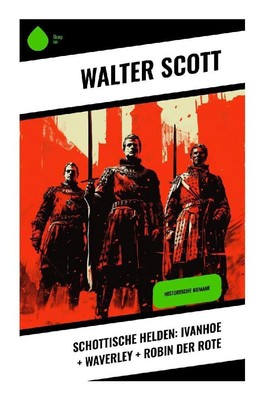 Walter Scott | Schottische Helden: Ivanhoe + Waverley + Robin der Rote | Buch