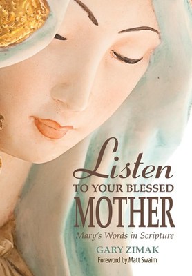 Listen to Your Blessed Mother: Mary's Words in Scripture - Zimak, Gary - Goo...