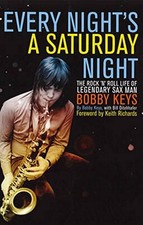 EVERY NIGHT'S A SATURDAY NIGHT By Bobby Keys & Bill Ditenhafer - Hardcover