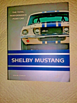 SHELBY MUSTANG THE TOTAL PERFORMANCE PONY CAR BY COLIN COMER NEW