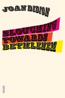Slouching Towards Bethlehem, Joan Didion