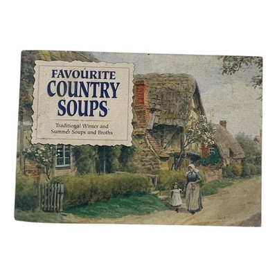 Favourite Country Soups Traditional Winter Summer Recipes Illustrated Cookbook