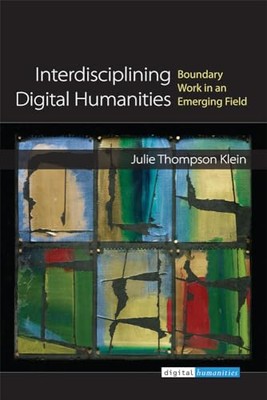 Interdisciplining Digital Humanities: Boundary Work in an Emerging Field by ...