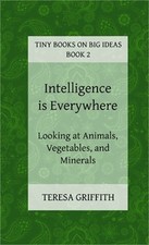 Intelligence is Everywhere - Looking at Animals, Vegetables, and Minerals (Paper
