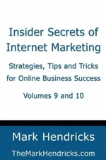 Insider Secrets Of Internet Marketing (Volumes 9 And 10): Strategies, Tips ...