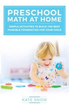 Preschool Math at Home: Simple Activities to Build the Best Possible Foundation,