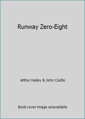 Runway Zero-Eight by Arthur Hailey & John Castle