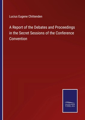 A Report of the Debates and Proceedings in the Secret Sessions of the...