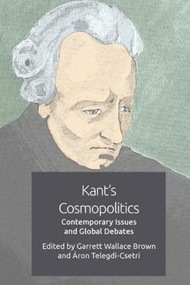 Kant's Cosmopolitics: Contemporary Issues and Global Debates by Garrett Wallace 