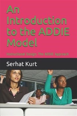 An Introduction to the Addie Model: Instructional Design: The Addie Approach ...