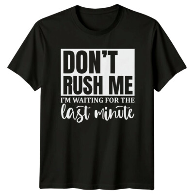 T-Shirt Don't Rush Me Last Minute lustig sarkastisch Erwachsene Humor Grafik