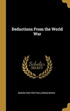 Deductions From the World War by Freytag-Loringhoven, Baron Von Hardback Book