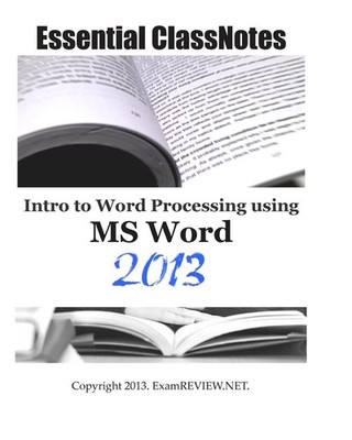 Essential ClassNotes Intro to Word Processing using MS Word 2013 by Examreview (