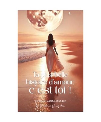 Ta plus belle histoire d'amour c'est toi !: Un roman d apprentissage et de rec