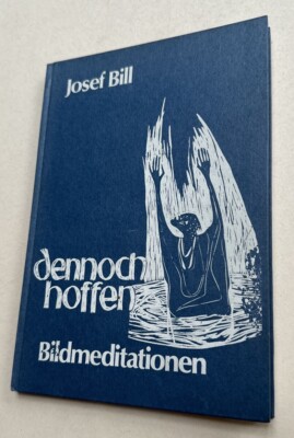 dennoch hoffen : Bildmeditationen. Bill, Josef :
