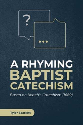 A Rhyming Baptist Catechism: Based on Keach's Catechism (1689) by Tyler Scarlett - Bild 1 von 1