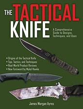 THE TACTICAL KNIFE: A COMPREHENSIVE GUIDE TO DESIGNS, By James Morgan Ayres