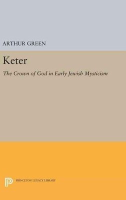 Keter: The Crown of God in Early Jewish Mysticism by Arthur Green (English) Hard