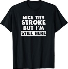 New Limited Stroke Survivor Design Nice Try I'm Still Here T-Shirt Made In USA