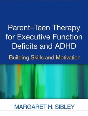 Parent-Teen Therapy for Executive Function Deficits and ADHD: Building Skills an