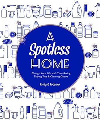 A Spotless Home: Change your life with time-saving by Bridget Bodoano 1849497427