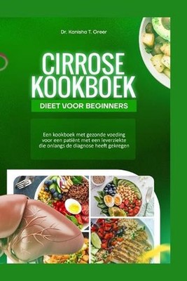 Cirrose kookboek: dieet voor beginners: Een kookboek met gezonde voeding voor ee