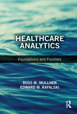Healthcare Analytics : Foundations and Frontiers, Paperback by Mullner, Ross ...