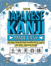 Japanese Kanji Made Easy: An Easy Step-By-Step... 9781951949693 by Lingo Mastery