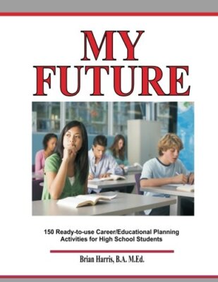 My Future: Career/Educational Planning Activities For High School Students New-