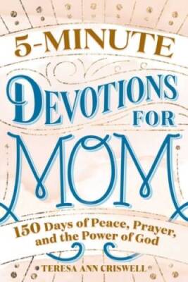 5-Minute Devotions for Mom: 150 Days of Peace, Prayer, and the Power - GOOD