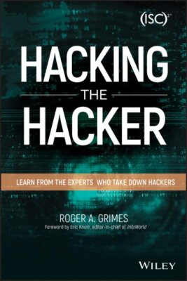 Hacking the Hacker : Learn from the Experts Who Take Down Hackers, Paperback ...