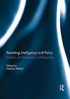 Revisiting Intelligence and Policy: Problems with Politicization and Receptivity by Taylor & Francis Ltd (Paperback, 2015)