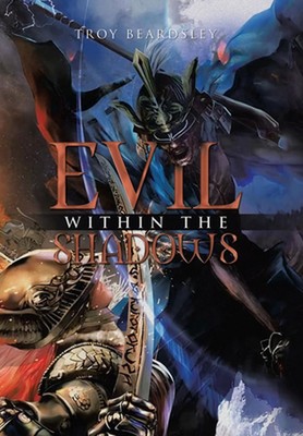 Evil Within the Shadows by Troy Beardsley Hardcover Book