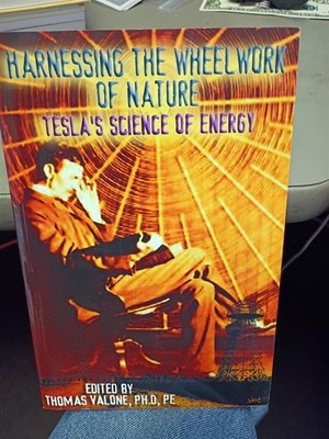 Harnessing The Wheelwork Of Nature: Tesla's Science of Energy