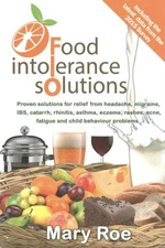 Food Intolerance Solutions : Proven Solutions for Relief from Headache, Migra...