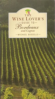 Wine Lover's Guide to Bordeaux, Busselle, Michael