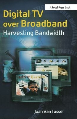 Digital TV over Broadband : Harvesting Bandwidth Paperback Joan V