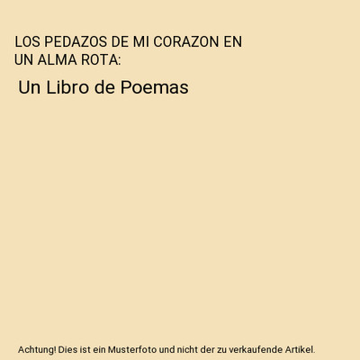 LOS PEDAZOS DE MI CORAZON EN UN ALMA ROTA: Un Libro de Poemas, Ledia Artica Guti