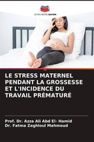 Le Stress Maternel Pendant La Grossesse Et L'incidence Du Travail PrÉMaturÉ Azza